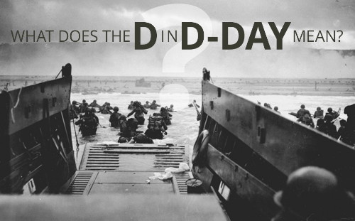 What does the D in D–DAY Mean?